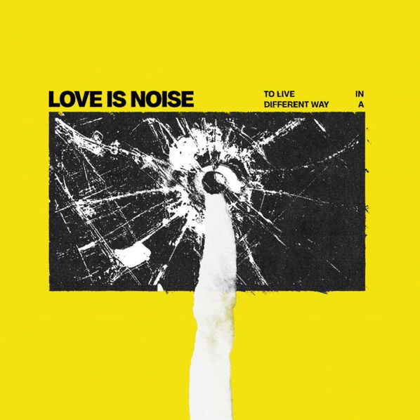 Love Is Noise: To Live In A Different Way (Limited)-196588998324