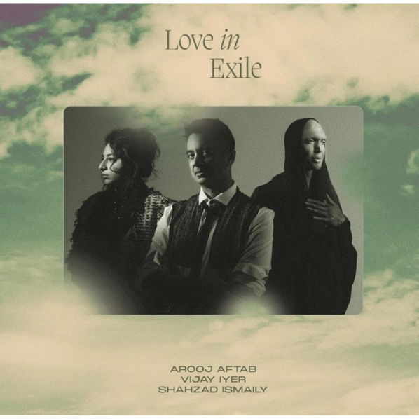 Arooj Aftab, Vijay Iyer, Shahzad Ismaily: Love In Exile-602448967640