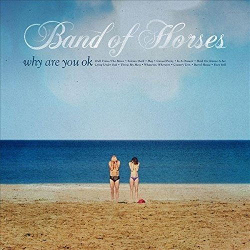 Band Of Horses: Why Are You Ok-602547851581