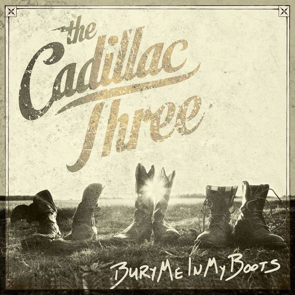 Cadillac Three: Bury Me In My Boots-843930025176