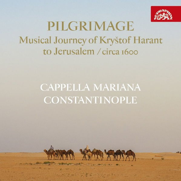 Cappella Mariana, Constantinop: Pilgrimage: Hudební pouť Kryštofa Haranta do Jeruzaléma / Circa 1600-99925435028