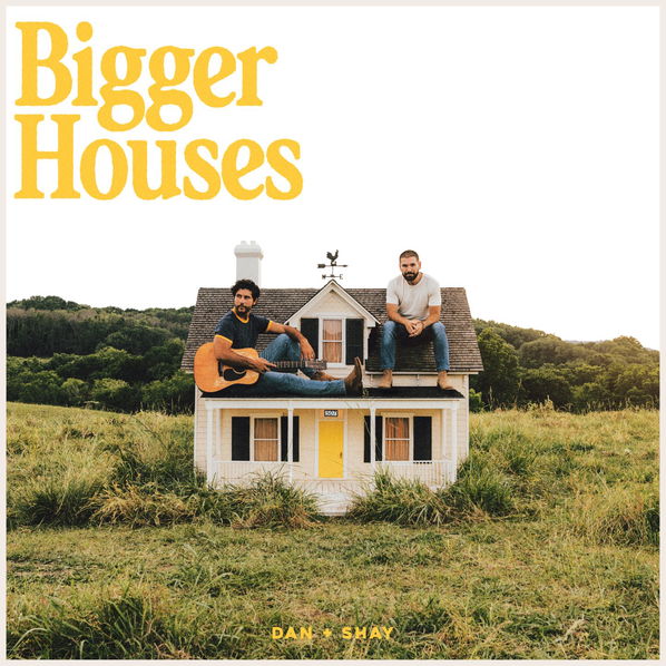 Dan+Shay: Bigger Houses-93624862147