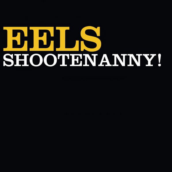 Eels: Shootenanny!-602547306647