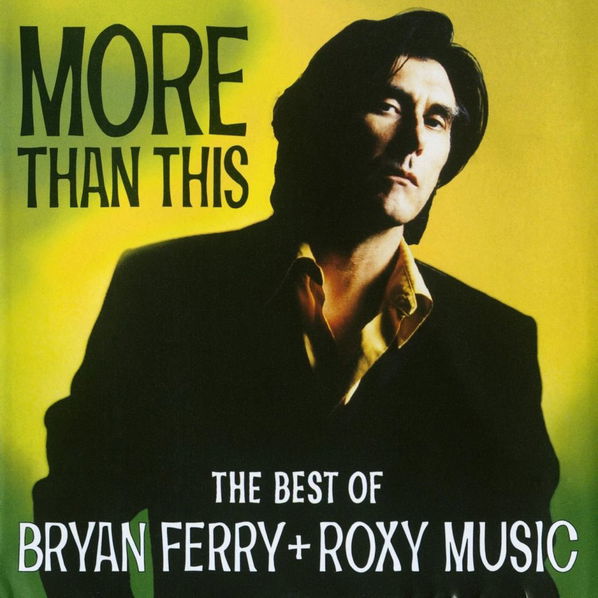 Ferry Bryan + Roxy Music: More Than This: The Best Of Bryan Ferry + Roxy Music-724384095123