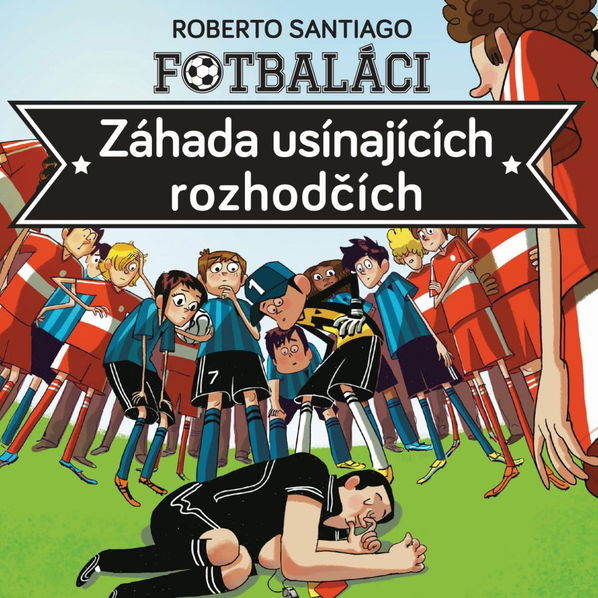 Fotbaláci I. Záhada usínajících rozhodčích (Santiago - Písařík Martin)-8594072271885