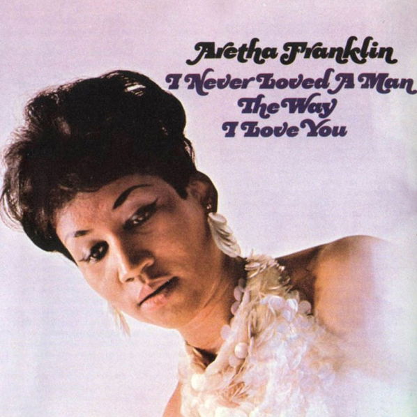 Franklin Aretha: I Never Loved A Man-603497911127