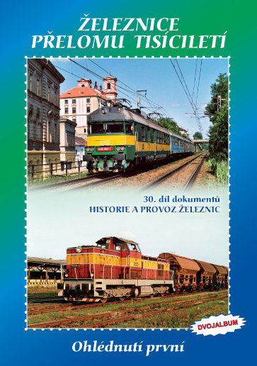 Historie železnic: ŽELEZNICE PŘELOMU TISÍCILETÍ - Ohlédnutí první-8595052100124