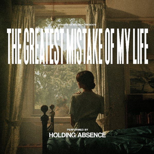 Holding Absence: Greatest Mistake Of My Life-727361577728