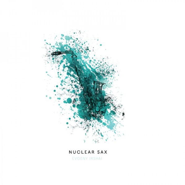 Irshai Evgeny: Nuclear Sax-8586002481822