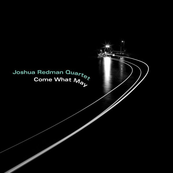 Joshua Redman Quartet: Come What May-75597926743