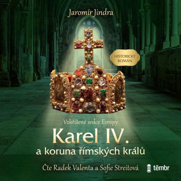 Karel IV. a koruna římských králů - Vzkříšené srdce Evropy (Streitová Sofie - Valenta Radek)-8596434016844