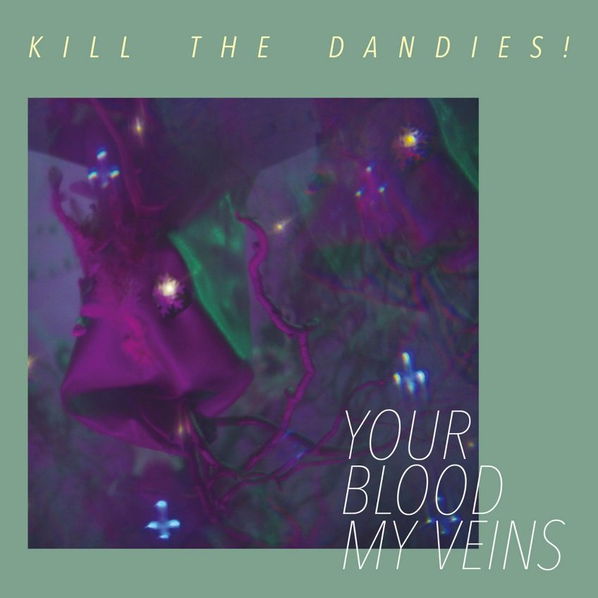 Kill the Dandies!: Your Blood My Veins-8595026642898