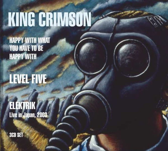 King Crimson: Happy With What You Have To Be Happy With / Level Five / Elektrik (Live In Japan, 2003)-633367310323