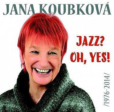 Koubková Jana - Jazz? Oh, Yes! (1976-2014)-99925625023