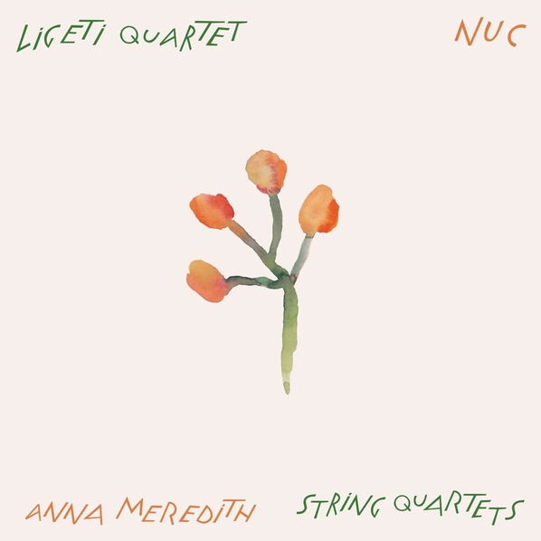 Ligeti Quartet: Nuc: Anna Meredith String Quartets-602448475206