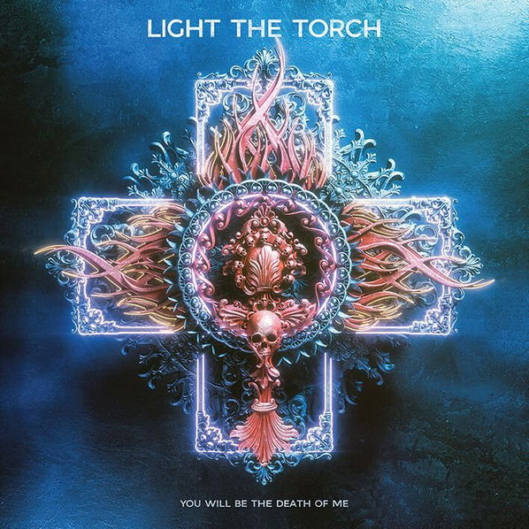 Light The Torch: You Will Be The Death Of Me-727361586720