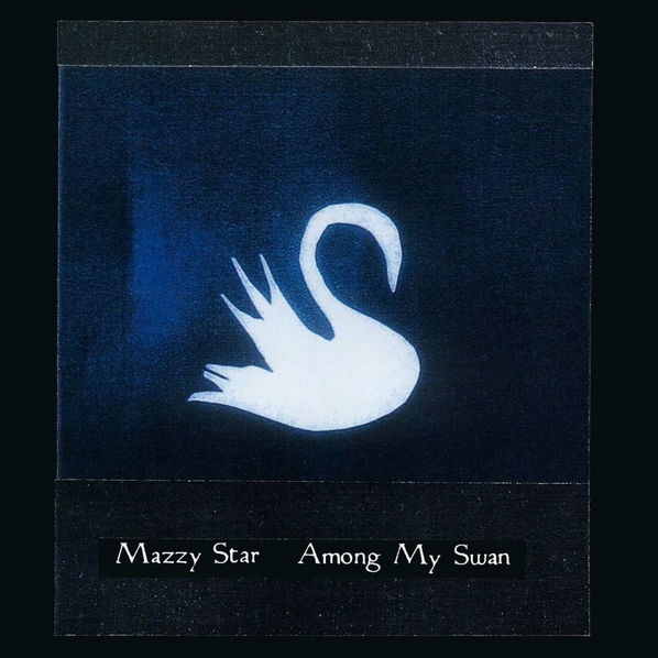 Mazzy Star: Among My Swan-724382722427