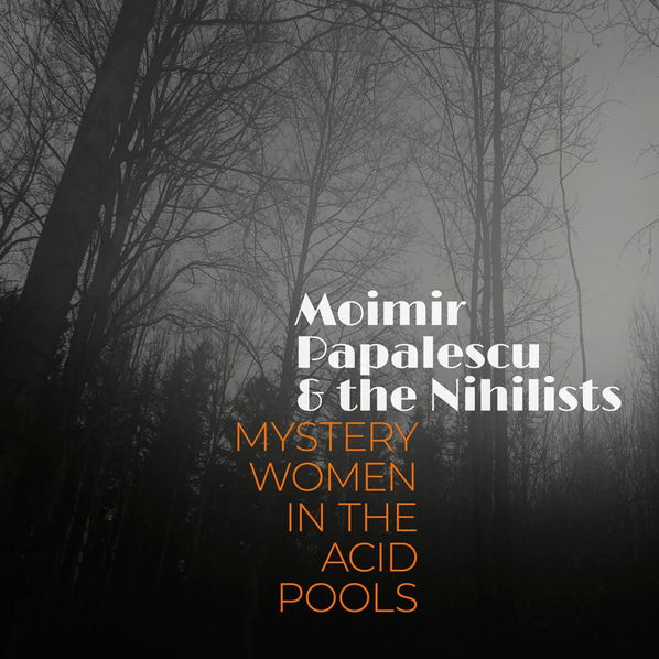 Moimir Papalescu & The Nihilist: Mystery Women In The Acid Pools-8595026646506