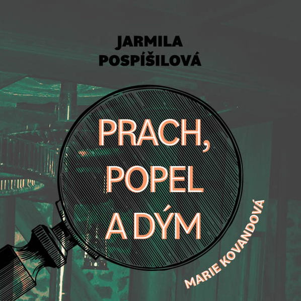 Prach, popel a dým. Marie Kovandová (Pospíšilová - Štípková Marie)-8595693409824