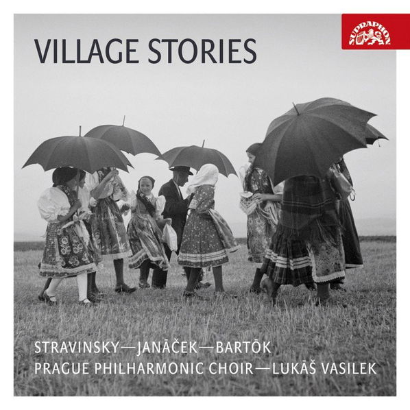 Pražský filharmonický sbor, Lukáš Vasilek: Stravinskij, Janáček, Bartók: Village Stories-99925433321