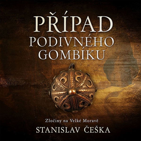 Případ podivného gombíku. Zločiny na Velké Moravě (Češka - Kaloč David)-8595693410615