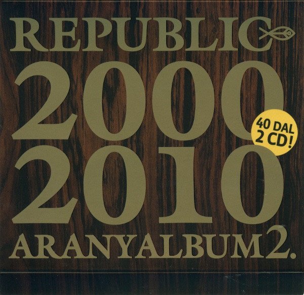 Republic:  Aranyalbum 2. (2000-2010)-5099960653925