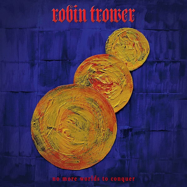 Robin Trower: No More Worlds To Conquer-810020502176