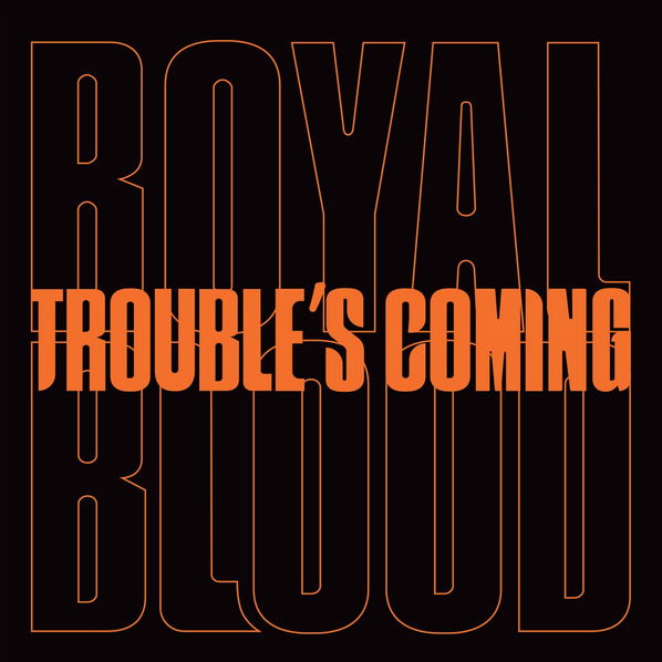 Royal Blood: Trouble's Coming-190295174132