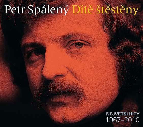 Spálený Petr - Dítě štěstěny - Největší hity 1967-2010-99925601829