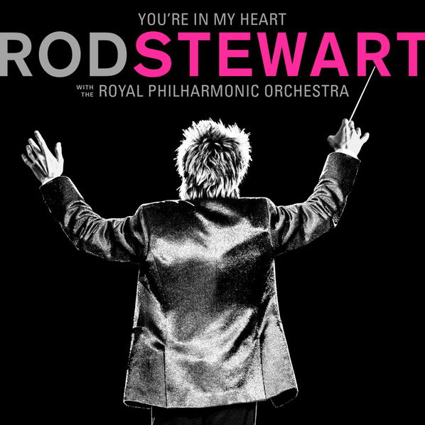 Stewart Rod: You’re In My Heart: Rod Stewart with the Royal Philharmonic Orchestra-603497849659