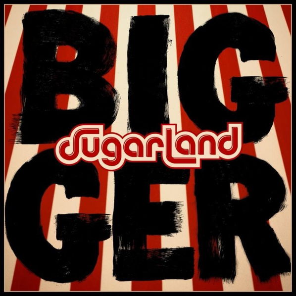 Sugarland: Bigger-602567643647