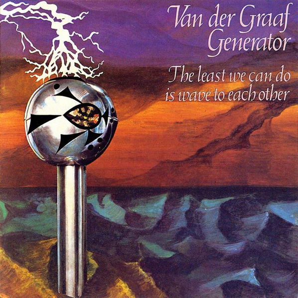 Van Der Graaf Generator: The Least We Can Do Is Wave To Each Other-724347488924