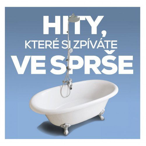 Various: Hity, které si zpíváte ve sprše-602567921998