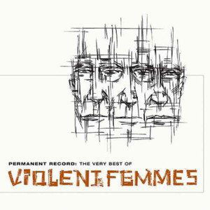 Violent Femmes: Permanent Record: The Very Best Of Violent Femmes-888072055179