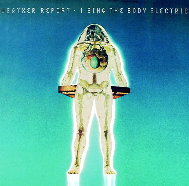 Weather Report: I Sing The Body Electric-5099751289722