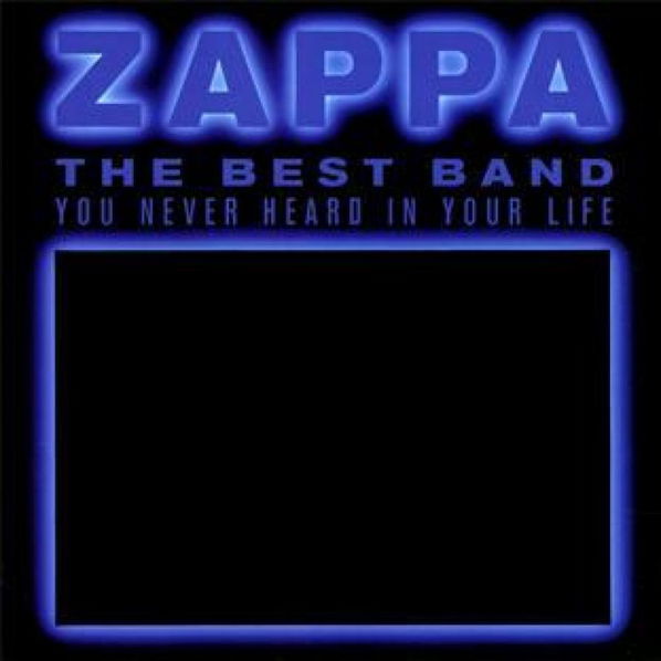 Zappa Frank: The Best Band You Never Heard In Your Life-824302388129